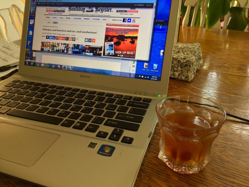 One of the nice things about working at home is I can have a manhattan while I type. As long as it’s after 5 :-) SUZI THAYER/Boothbay Register