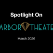 Watch the monthly preview: Spotlight on Harbor Theater - March 2026