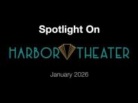 Watch the Video: Spotlight on Harbor Theater - January 2026
