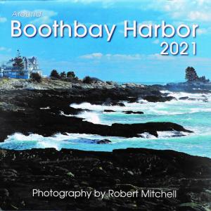 Robert Mitchell’s new Around Boothbay Harbor calendar is ready and waiting with stunning photos to savor throughout 2021.